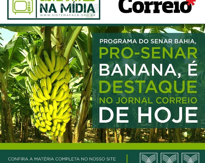 DESTAQUE NA MÍDIA: Contribuição do programa Pro-Senar para o crescimento da produção de banana no estado ganha destaque no CORREIO desta sexta, 13