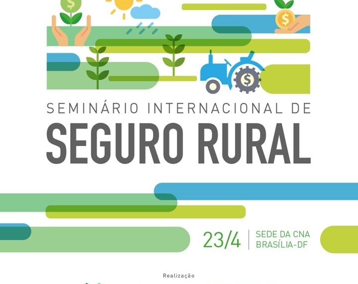 CNA e Ministério da Agricultura promovem Seminário Internacional sobre Seguro Rural