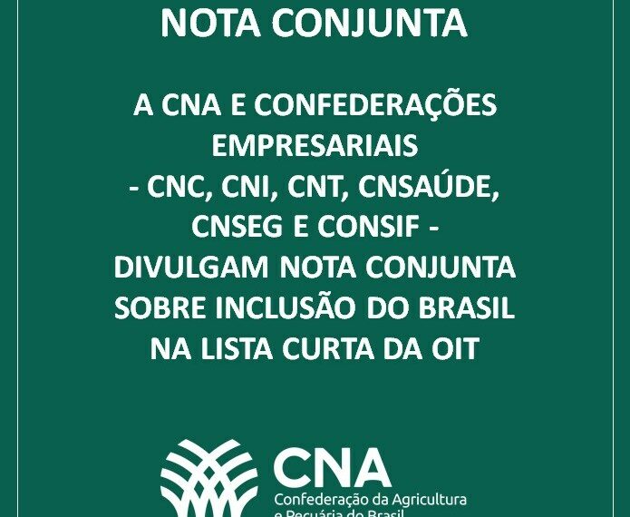 CNA e Confederações Empresariais divulgam nota sobre inclusão do país na lista curta da OIT