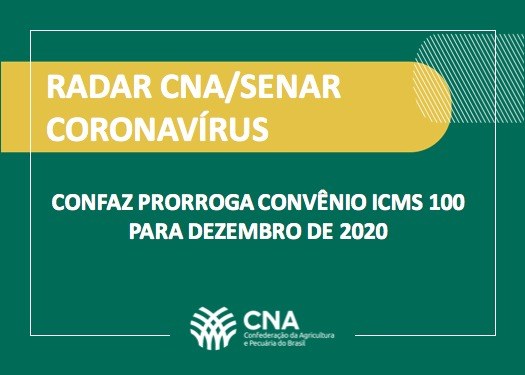 Confaz atende CNA e prorroga Convênio ICMS 100 para dezembro