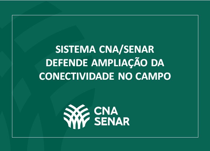 Sistema CNA/Senar defende ampliação da conectividade no campo