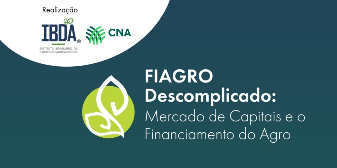 CNA E IBDA PROMOVEM WORKSHOP FIAGRO DESCOMPLICADO: MERCADO DE CAPITAIS E O FINANCIAMENTO DO AGRO
