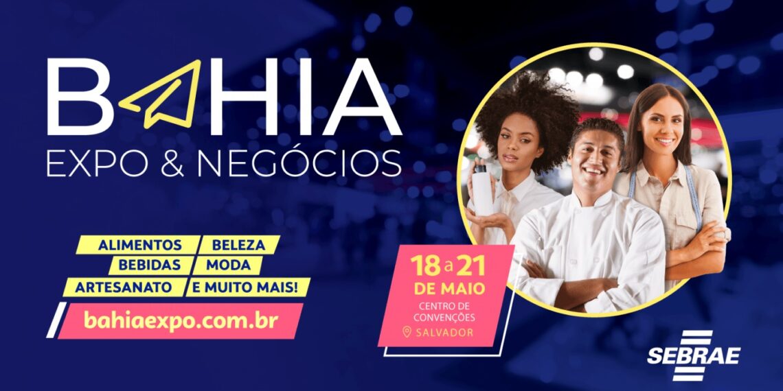 Sebrae Bahia – Bahia Expo & Negócios no Centro de Convenções de Salvador, 18 a 21 de maio 2023